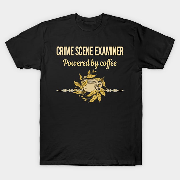 Powered By Coffee Crime Scene Examiner T-Shirt by lainetexterbxe49